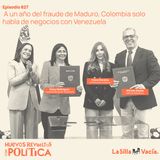 A un año del fraude de Maduro, Colombia solo habla de negocios con Venezuela