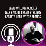 David William Gensler Talks About Brand Strategy Secrets Used by Top Brands