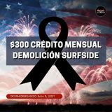 40. $300 Crédito Mensual, Demolición Surfside| DESMADRUGANDO Julio 5, 2021