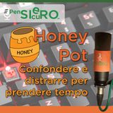 #124 - «HoneyPot», l’arte di confondere e distrarre per prendere tempo - EPs01m02e04