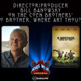 Producer/Director Bill Banowsky on O Brother, Where Art Thou?