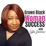 GBWSP EP 2  The Mindset of a Grown Black Woman