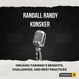Randall Randy Konsker - Organic Farming's Benefits, Challenges, and Best Practices