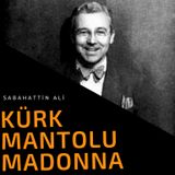 KÜRK MANTOLU MADONNA- BÖLÜM 1