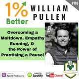 William Pullen – Overcoming Meltdown, Empathy Running, & the Power of Practicing the Pause - EP116