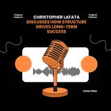 Christopher Lafata Discusses How Structure Drives Long-Term Success