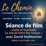 « Le Chemin » - Séance de film du samedi - « Grâce et Gratitude : La Joie de Notre But Unique » - Commentaire de David Hoffmeister