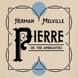 Pierre, or The Ambiguities by Herman Melville | Full Audiobook | Audiobook Time