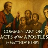 Commentary on the Acts of the Apostles by Matthew Henry: A Deep Dive into Early Christian History Part 6