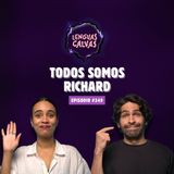 TODOS SOMOS RICHARD | Lenguas Calvas #349