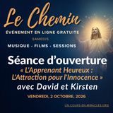 « Le Chemin » - Séance d'ouverture du vendredi soir - « L'Apprenant Heureux : L'Attraction pour l'Innocence » avec David et Kirsten