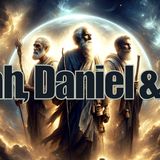Noah, Daniel And Job Are Coming Back