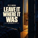 Leave It Where It Was | Episode 9