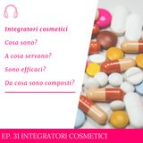 Ep. 31 Integratori Cosmetici  - Cosa sono? A cosa servono? Sono efficaci?