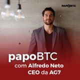 Wellness Building & Real Estate | Papo BTC com Alfredo Neto, CEO & Founder da AG7