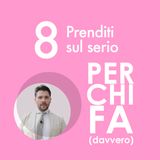 8. Prenditi sul serio