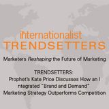 TRENDSETTERS: Prophet’s Kate Price Discusses How an Integrated “Brand and Demand” Marketing Strategy Outperforms Competition