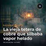 La vieja tetera de cobre que silbaba vapor helado