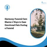 Harmony Funeral Care Shares 5 Ways to Ease Emotional Pain During a Funeral