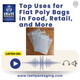 Top Uses for Flat Poly Bags in Food, Retail, and More