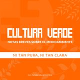 013 Ni tan pura, ni tan clara | Cultura verde