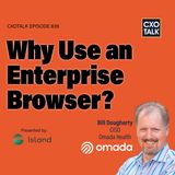 CISO Insights: Why Use an Enterprise Browser?