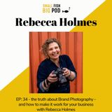 EP 34: The truth about Brand Photography- and how to make it work for your business with Rebecca Holmes