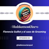 #HablemosClaro - Florencia Guillot y el caso de Grooming