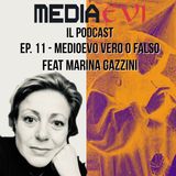 Ep. 11 - Medioevo vero o falso feat. Marina Gazzini