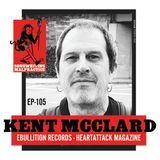 EP# 105 Kent McClard (Ebullition Records - HeartattaCk)