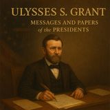 Ulysses S. Grant — Messages and Papers of the Presidents Part 2