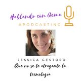 Episodio 18. Jessica Gestoso. Que no se te atragante la tecnología.