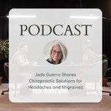 Jade Guerra Shares Chiropractic Solutions for Headaches and Migraines