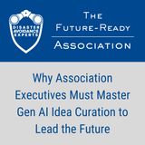 Why Association Executives Must Master Gen AI Idea Curation to Lead the Future