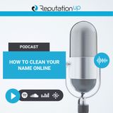 How To Clean Your Name Online: The Definitive Guide