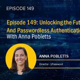 Ep 149: Unlocking the Future: Passkeys and Passwordless Authentication with Anna Pobletts