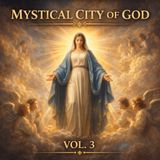 The Mystical City of God, Vol. 3 (Audiobook) | Visions of the Virgin Mary & Divine Mysteries | Venerable María de Ágreda Part 2