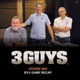 3 Guys Before The Game - BYU Game Recap (Episode 664)