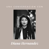 Episodio 8 - Diana Hernandez