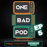 One Bad Podcast - Ep 5 - We're Going to Make it