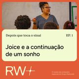 Depois que toca o sinal: Joice e a continuação de um sonho