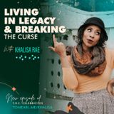 Living In Legacy & Breaking The Curse With Khalisa Rae
