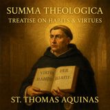 Summa Theologica: The Habits and Virtues of the Soul – St. Thomas Aquinas’ Part 3