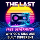 The Last Free Generation: Why 90's Kids Are Built Different