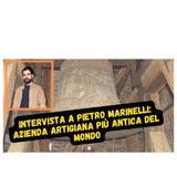 Intervista a Pietro Marinelli: Azienda artigiana più antica del mondo