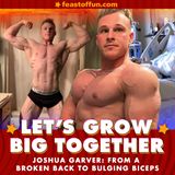 Joshua Garver: From a Broken Back to Bulging Biceps