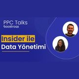 #11 PPC Talks: Insider ile Data Yönetimi