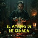 HORROR CAST : LE HICE UN AMARRE A MI CUÑADA / RELATOS DE BRUJERIA