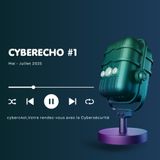CyberEcho #1 – L'essentiel de l'actualité de mai à juillet 2025