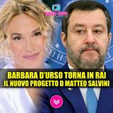 Barbara D’Urso Torna in TV? Il Piano Segreto di Salvini per Salvare La Rai!